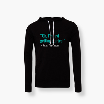 Oh I'm Just Getting Started Hoodie