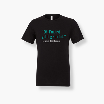 Oh I'm Just Getting Started T-Shirt