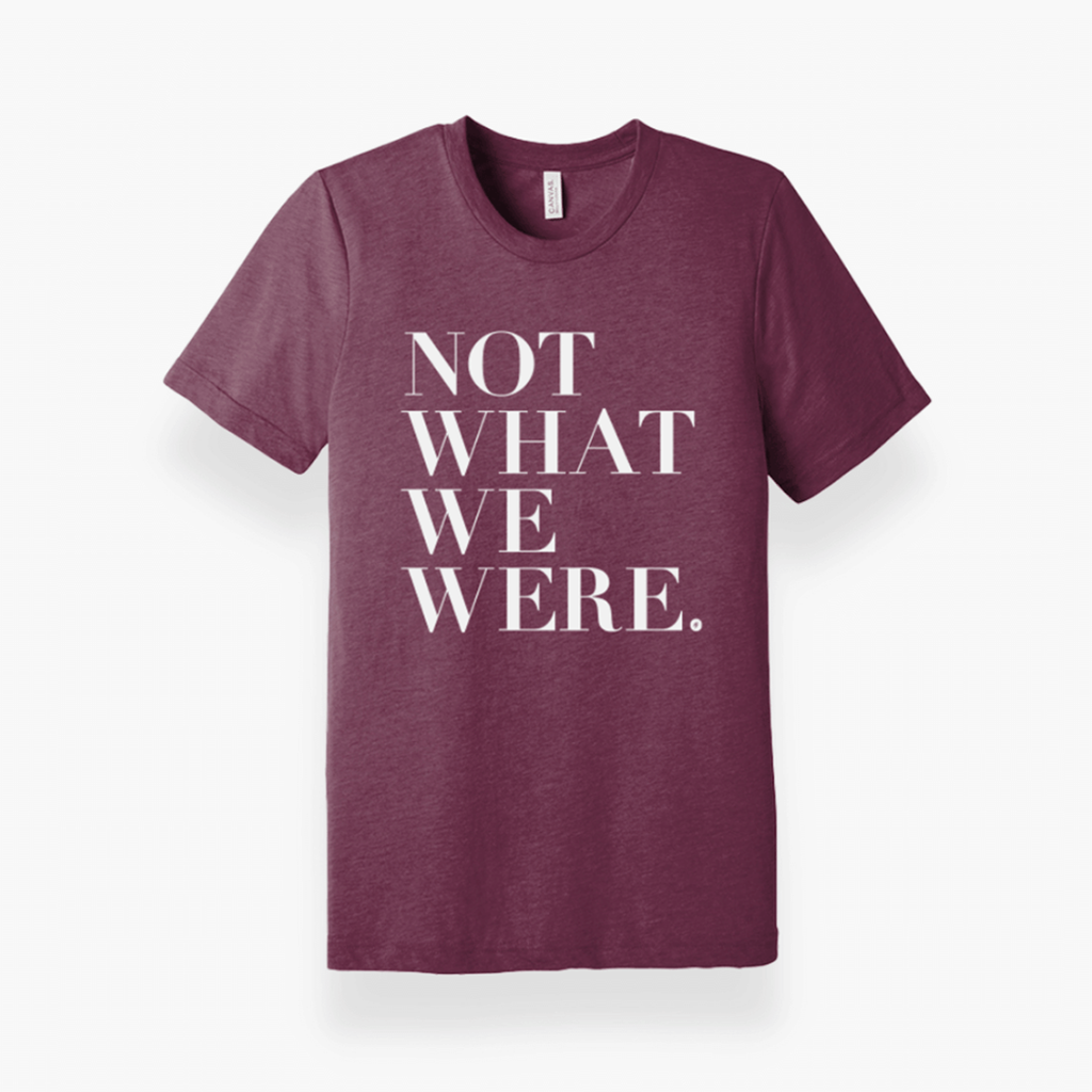 Not What We Were T-Shirt - Front